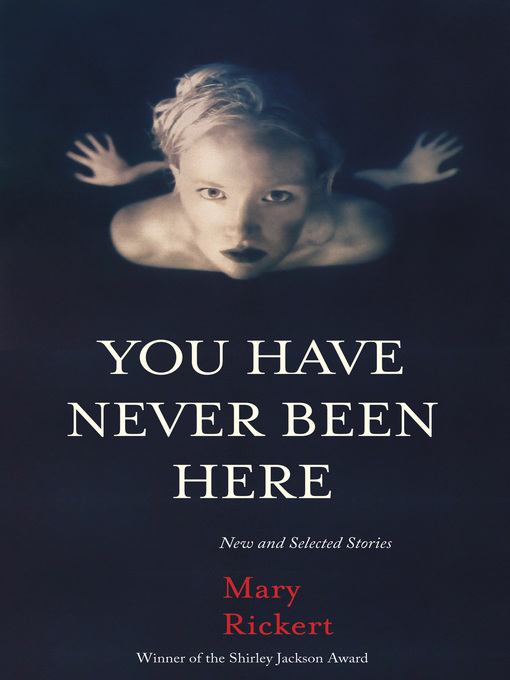 Title details for You Have Never Been Here by Mary Rickert - Available